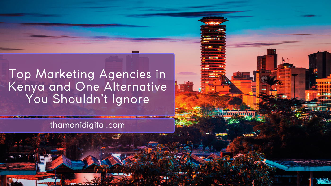 Top Marketing Agencies in Kenya and One Alternative You Shouldn’t Ignore